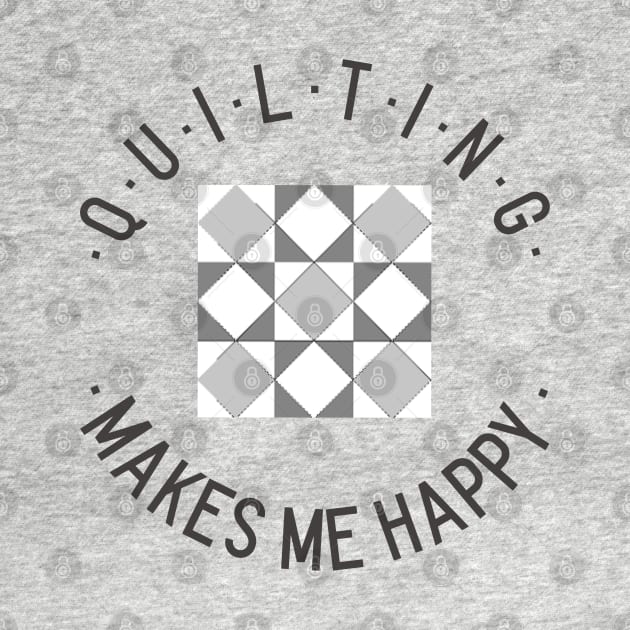 Quilting makes me happy! by Fun Graffix!